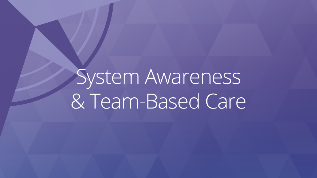 System Awareness & Team-Based Care