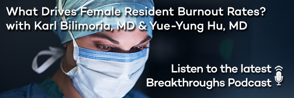 What Drives Female Resident Burnout Rates? with Karl Bilimoria, MD & Yue-Yung Hu, MD 