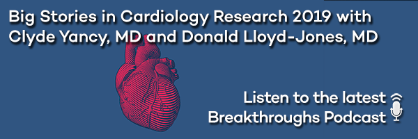 Big Stories in Cardiology Research 2019 with Clyde Yancy, MD and Donald Lloyd-Jones, MD