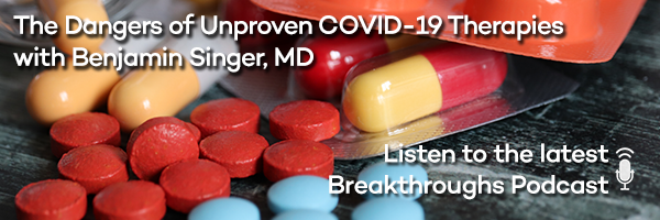 The Dangers of Unproven COVID-19 Therapies with Benjamin Singer, MD