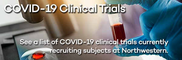 See a list of COVID-19 clinical trials currently recruiting subjects at Northwestern.