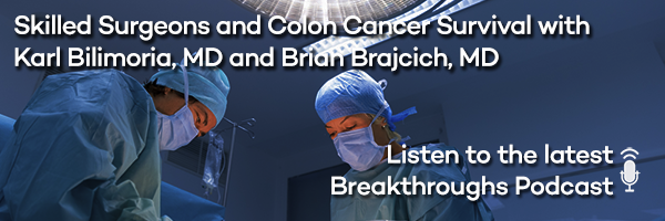 Skilled Surgeons and Colon Cancer Survival with Karl Bilimoria, MD and Brian Brajcich, MD