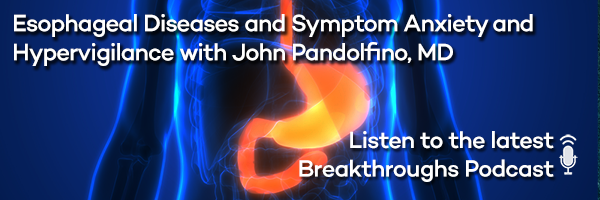 Esophageal Diseases and Symptom Anxiety and Hypervigilance with John Pandolfino, MD