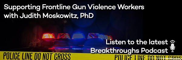 Supporting Frontline Gun Violence Workers with Judith Moskowitz, PhD