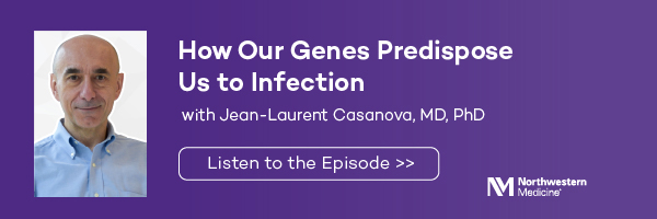 How Our Genes Predispose Us to Infection with Jean-Laurent Casanova, MD, PhD