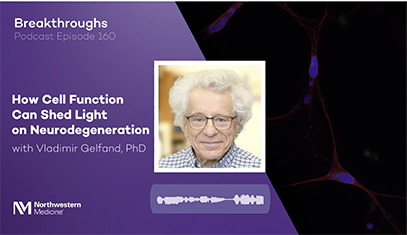 Promotional graphic for Breakthroughs Podcast Episode 160 titled “How Cell Function Can Shed Light on Neurodegeneration,” featuring a headshot of Vladimir Gelfand, PhD. The design has a purple background with neuron imagery, an audio waveform icon, and the Northwestern Medicine logo